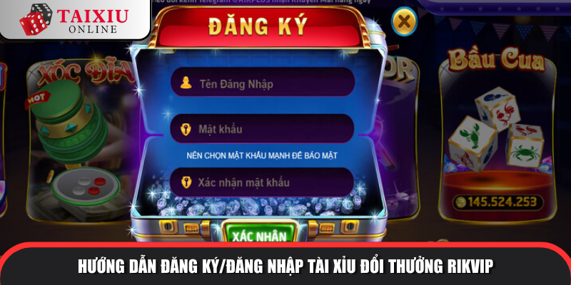 Hướng dẫn đăng ký/đăng nhập tài xỉu đổi thưởng RIKVIP